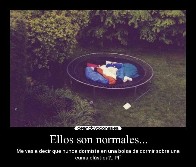 Ellos son normales... -
