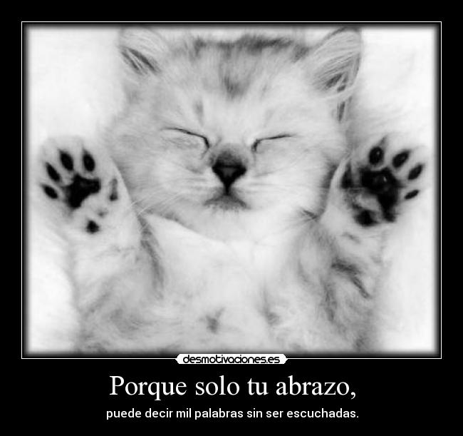 Porque solo tu abrazo, -