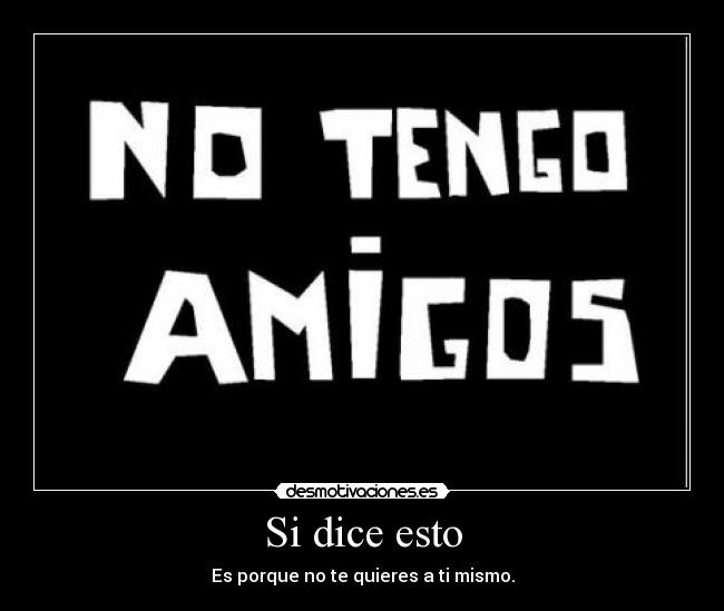 Si dice esto - Es porque no te quieres a ti mismo.