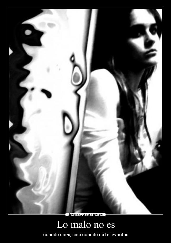 Lo malo no es - cuando caes, sino cuando no te levantas