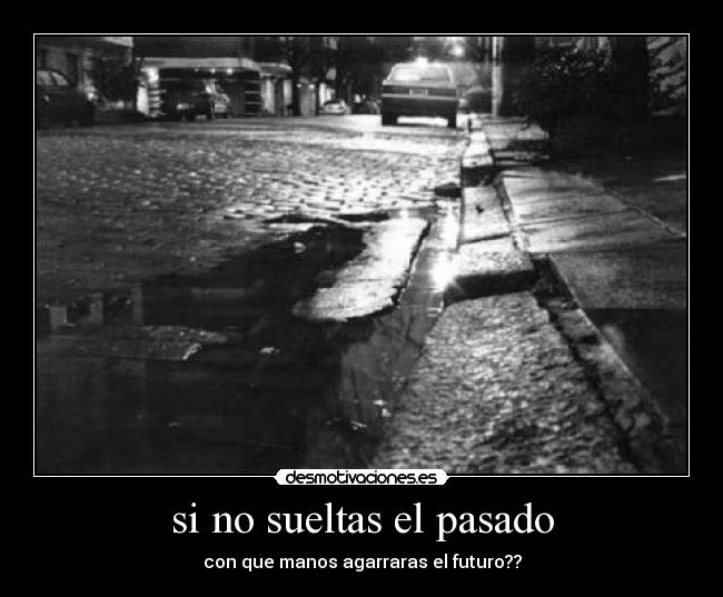 si no sueltas el pasado -