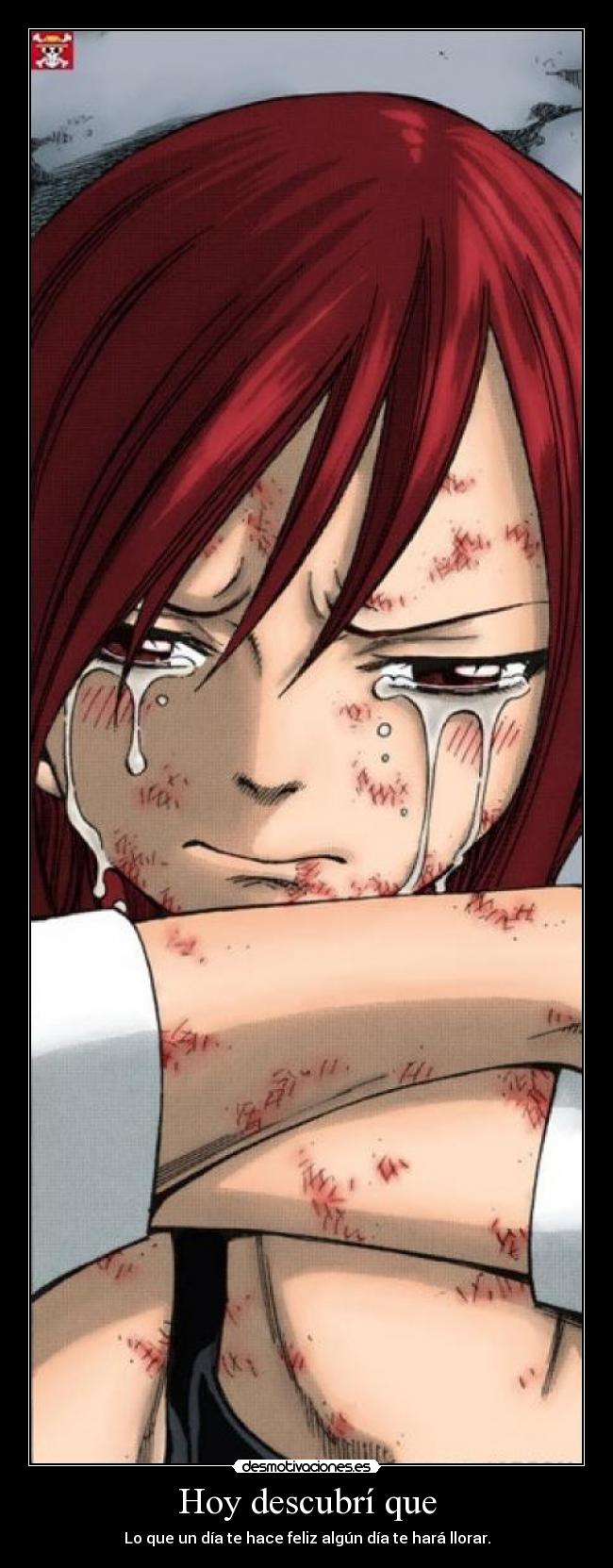 Hoy descubrí que - Lo que un día te hace feliz algún día te hará llorar.