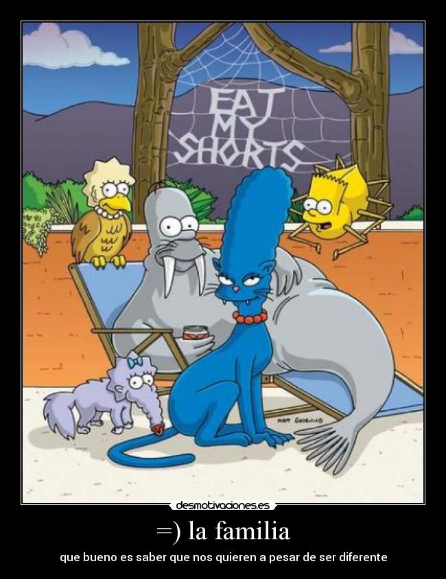 =) la familia - que bueno es saber que nos quieren a pesar de ser diferente