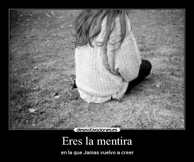 Eres la mentira - en la que Jamas vuelvo a creer