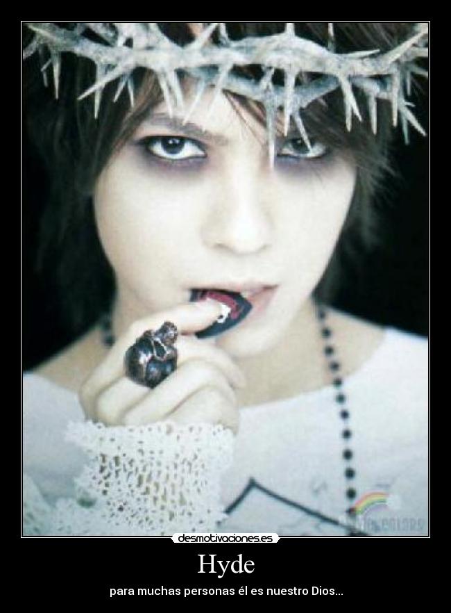 Hyde - para muchas personas él es nuestro Dios...