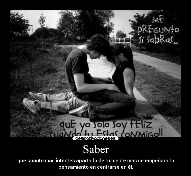 Saber - que cuanto más intentes apartarlo de tu mente más se empeñará tu
pensamiento en centrarse en él.