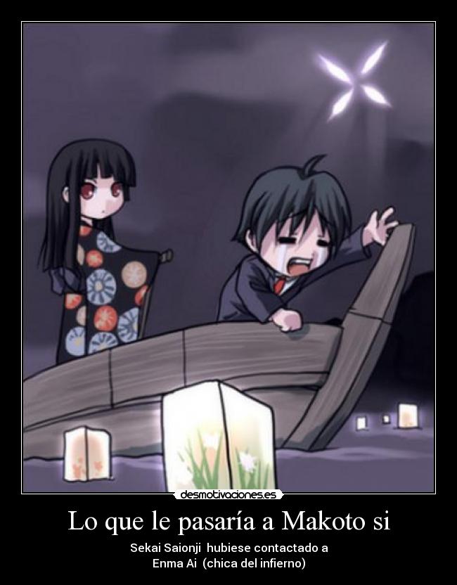 Lo que le pasaría a Makoto si - Sekai Saionji hubiese contactado a
Enma Ai (chica del infierno)