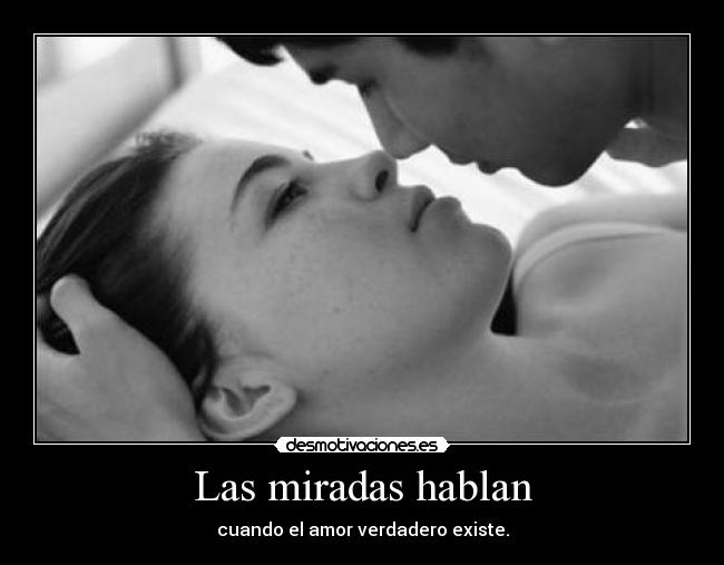 Las miradas hablan - cuando el amor verdadero existe.
