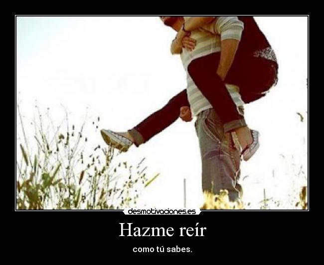 Hazme reír - como tú sabes.