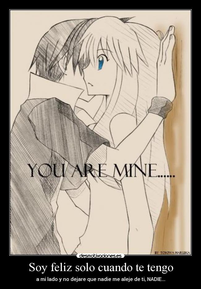 Soy feliz solo cuando te tengo -