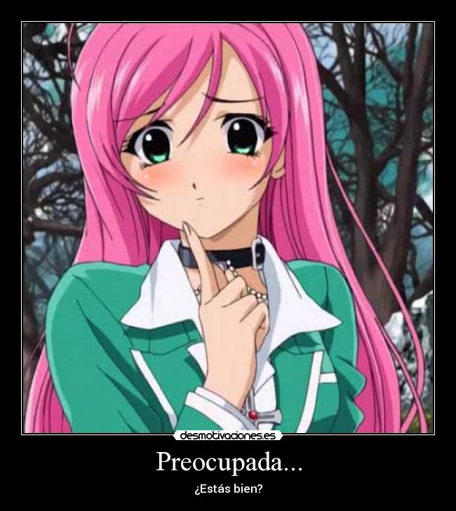 Preocupada... - ¿Estás bien?