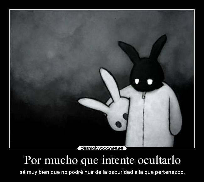 Por mucho que intente ocultarlo -