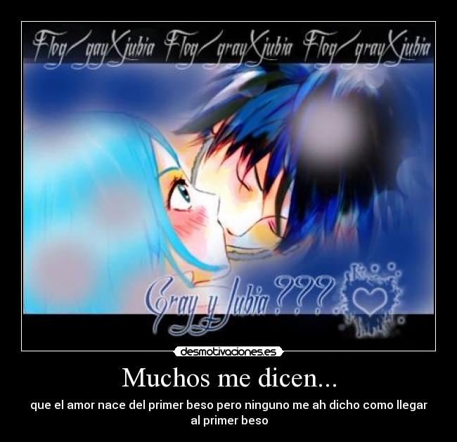 Muchos me dicen... - que el amor nace del primer beso pero ninguno me ah dicho como llegar
al primer beso