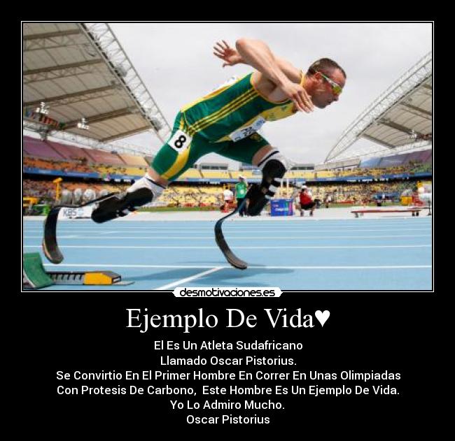 Ejemplo De Vida♥ - El Es Un Atleta Sudafricano
Llamado Oscar Pistorius.
Se Convirtio En El Primer Hombre En Correr En Unas Olimpiadas
Con Protesis De Carbono, Este Hombre Es Un Ejemplo De Vida.
Yo Lo Admiro Mucho.
Oscar Pistorius♥