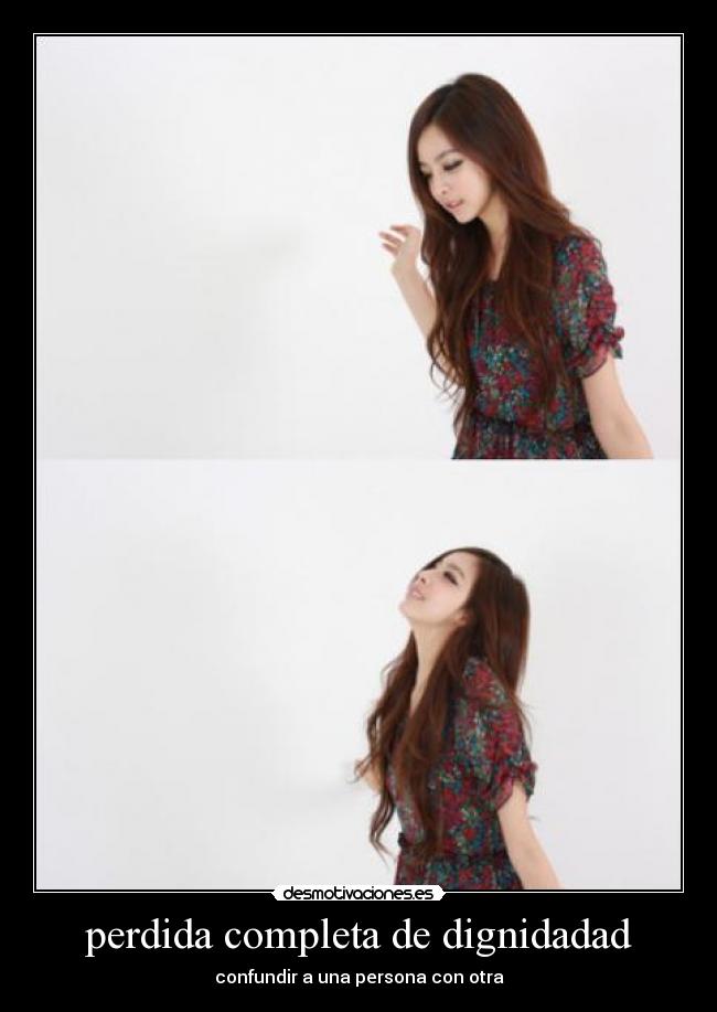 perdida completa de dignidadad - confundir a una persona con otra