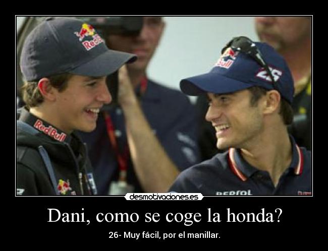 Dani, como se coge la honda? - 26- Muy fácil, por el manillar.