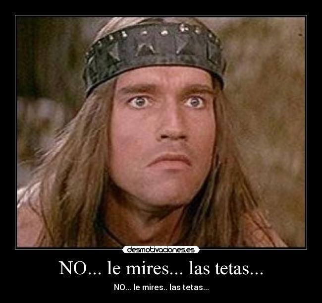 NO... le mires... las tetas... -