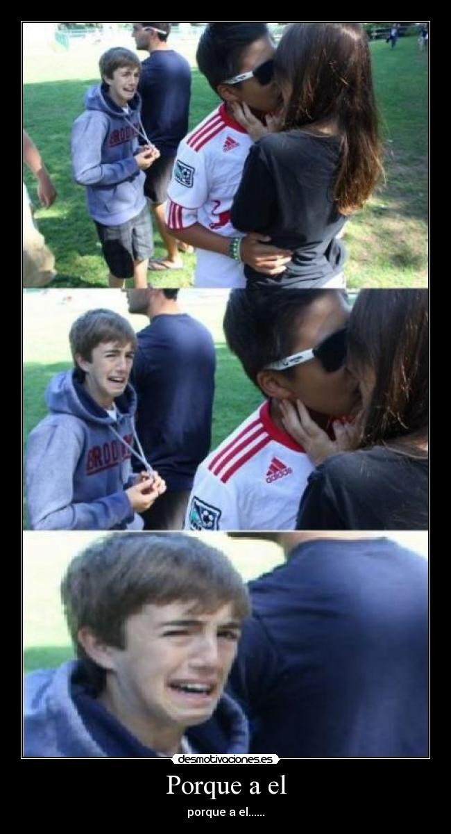 Porque a el - porque a el......