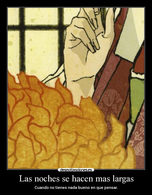 Las noches se hacen mas largas - Cuando no tienes nada bueno en que pensar.