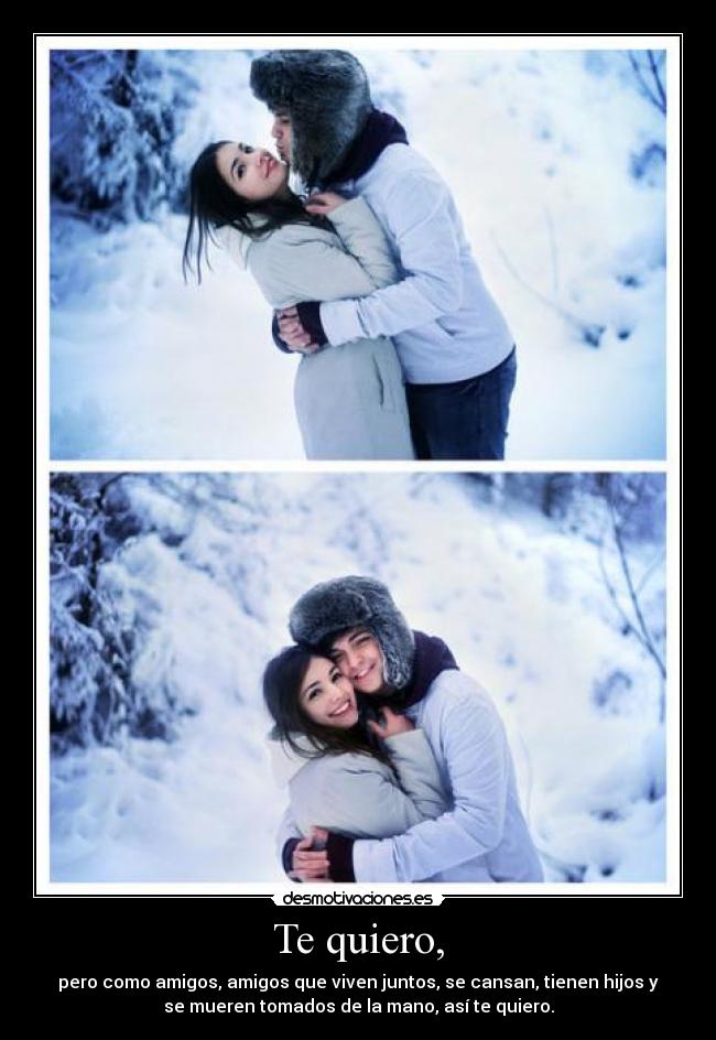 Te quiero, -