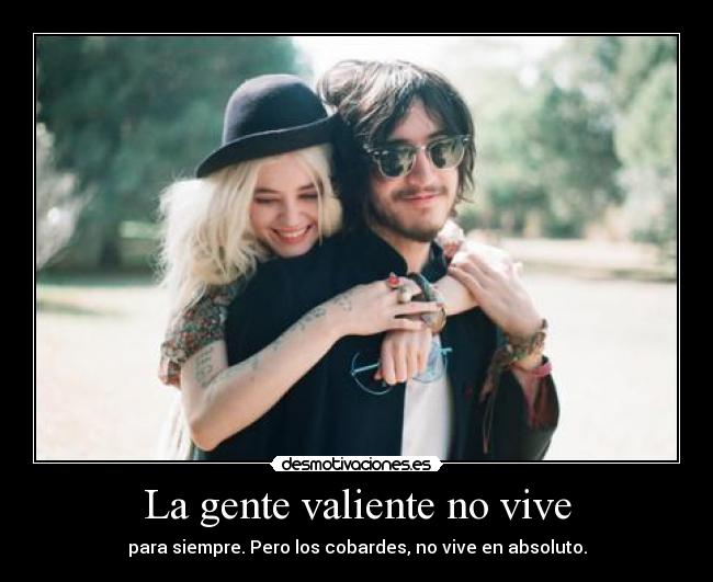 La gente valiente no vive -