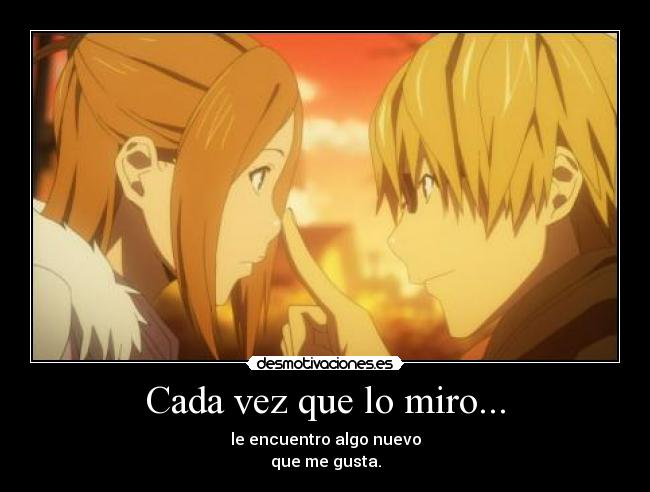 Cada vez que lo miro... - le encuentro algo nuevo
que me gusta.