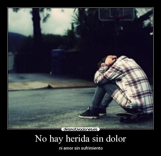No hay herida sin dolor - ni amor sin sufrimiento