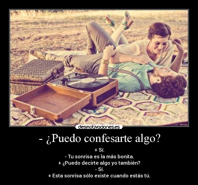 - ¿Puedo confesarte algo? -