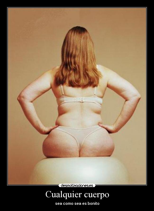 Cualquier cuerpo - sea como sea es bonito