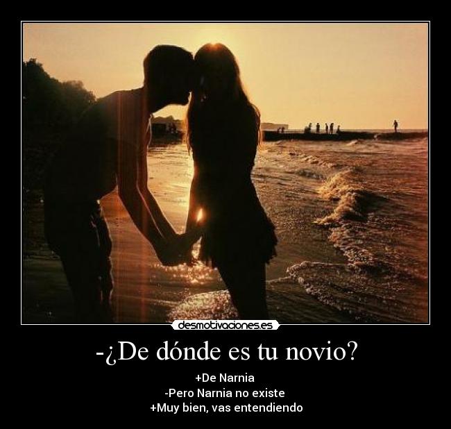 -¿De dónde es tu novio? -