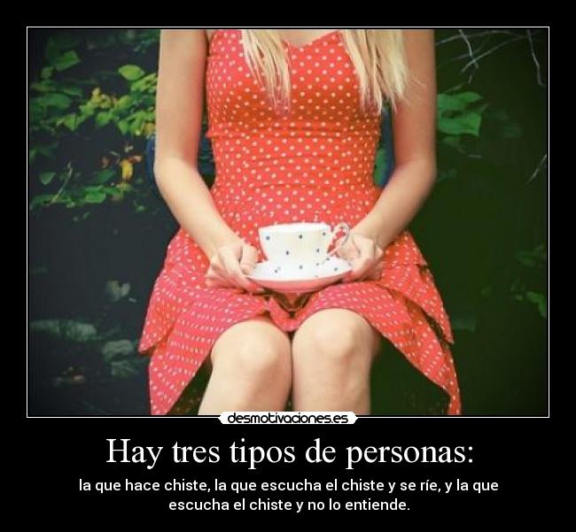 Hay tres tipos de personas: -