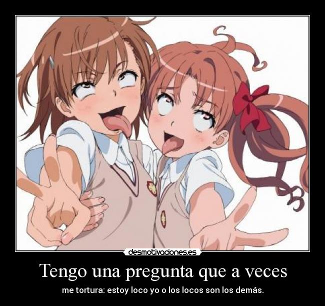 Tengo una pregunta que a veces -