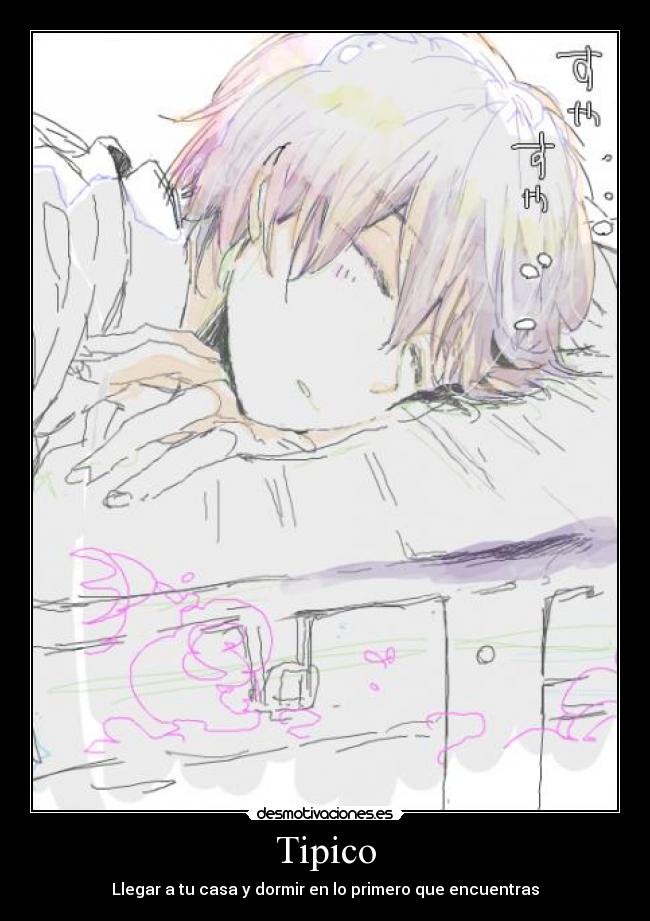 Tipico - Llegar a tu casa y dormir en lo primero que encuentras