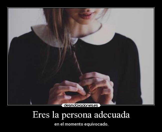 Eres la persona adecuada -