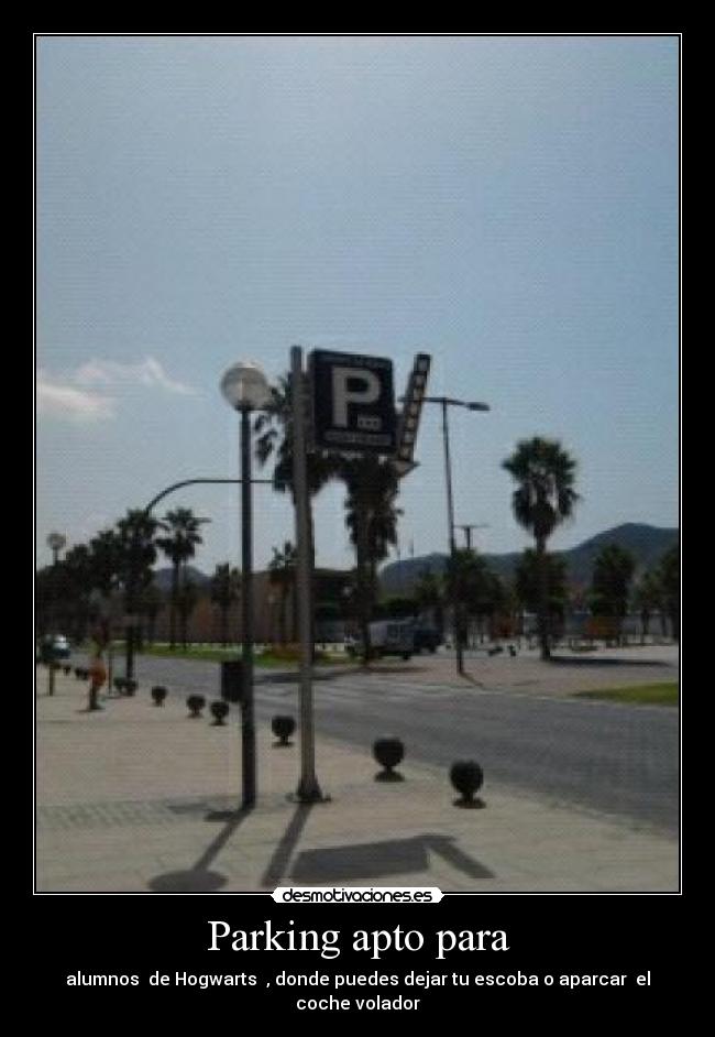 Parking apto para - alumnos de Hogwarts , donde puedes dejar tu escoba o aparcar el coche volador