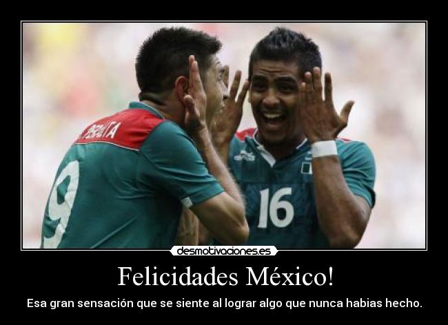 Felicidades México! -