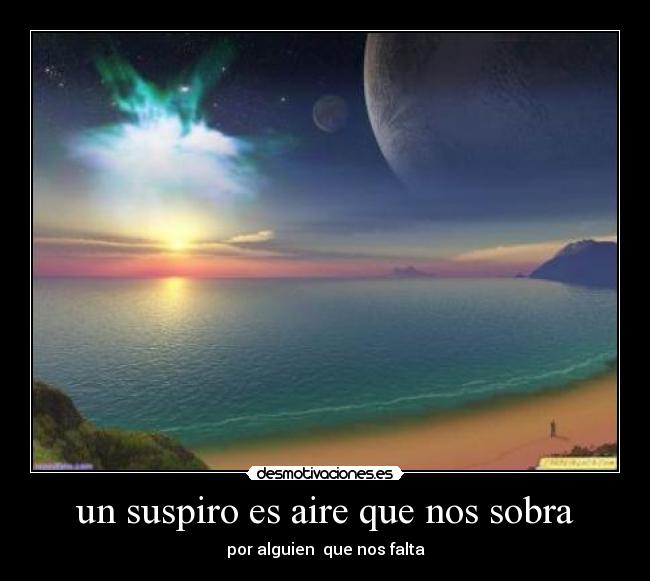 un suspiro es aire que nos sobra - por alguien  que nos falta
