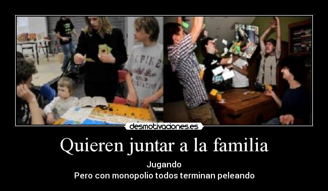 Quieren juntar a la familia - Jugando
Pero con monopolio todos terminan peleando