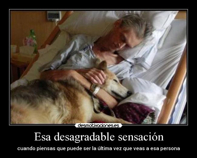 Esa desagradable sensación - cuando piensas que puede ser la última vez que veas a esa persona