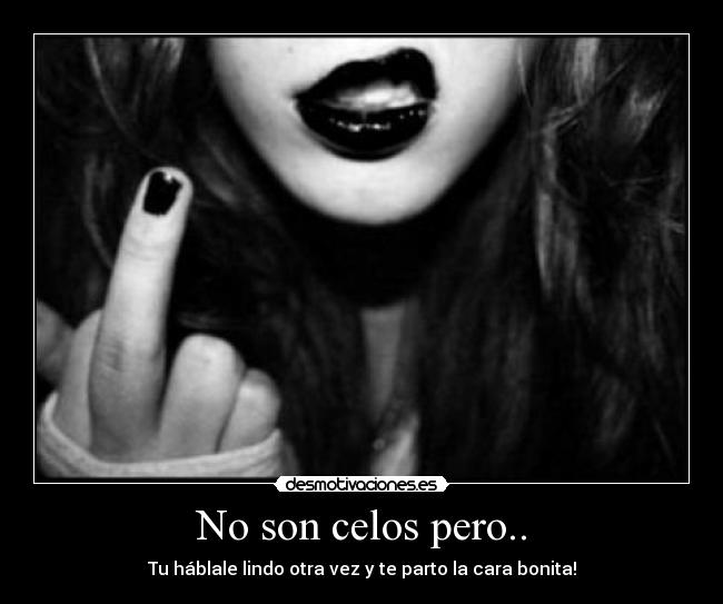 No son celos pero.. -