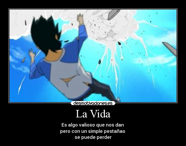 La Vida - Es algo valioso que nos dan 
pero con un simple pestañao 
se puede perder
