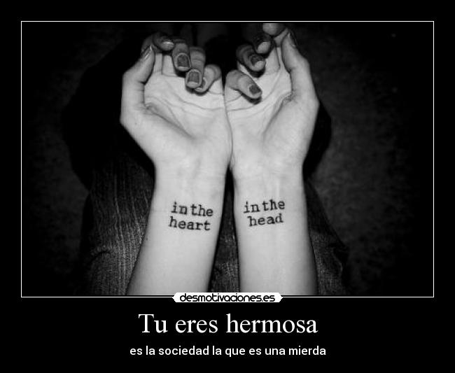 Tu eres hermosa - es la sociedad la que es una mierda