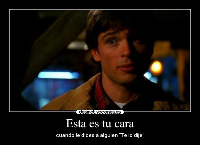 Esta es tu cara - cuando le dices a alguien Te lo dije