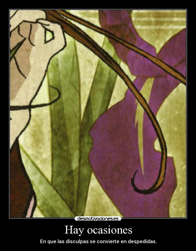 Hay ocasiones - En que las disculpas se convierte en despedidas.