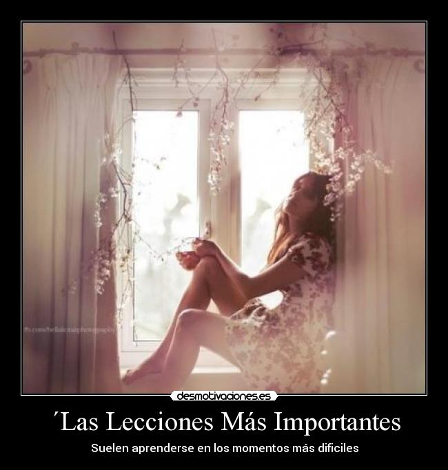 ´Las Lecciones Más Importantes - Suelen aprenderse en los momentos más dificiles