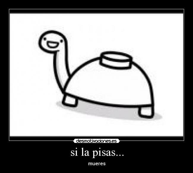 si la pisas... - mueres