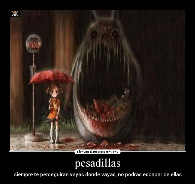 pesadillas - siempre te perseguiran vayas donde vayas, no podras escapar de ellas