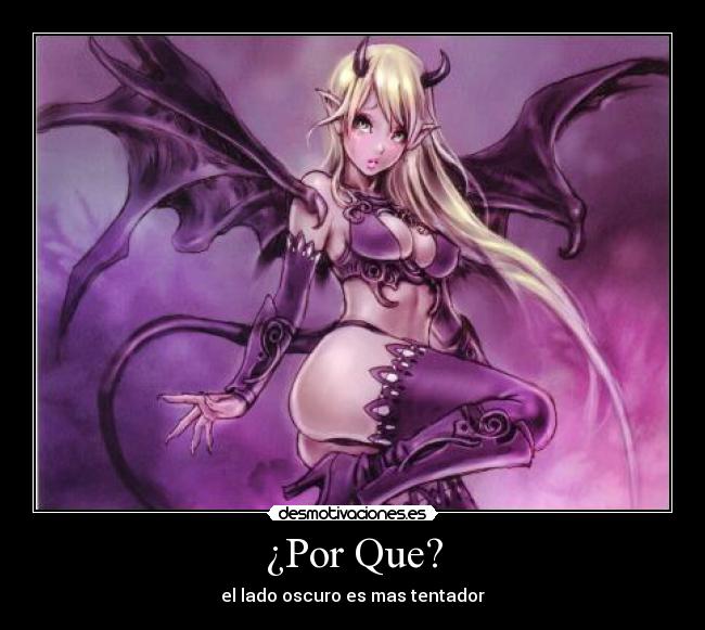 ¿Por Que? - el lado oscuro es mas tentador