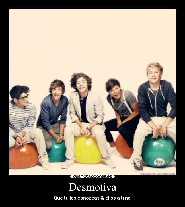 Desmotiva - Que tu los conozcas & ellos a ti no.