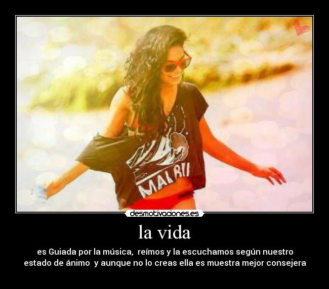 la vida - es Guiada por la música,  reímos y la escuchamos según nuestro
estado de ánimo  y aunque no lo creas ella es muestra mejor consejera
♥